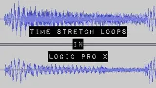 Time Stretch Loops In Logic Pro X