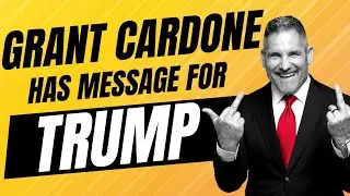 Grant Cardone has a Message for Trump