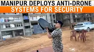 Manipur Deploys Anti-Drone Systems Against Rogue Drones | IMPHAL | News9