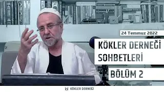 Saadeddin Ustaosmanoğlu • Kökler Derneği Sohbetleri • 24 Temmuz 2022 Bölüm 2/4