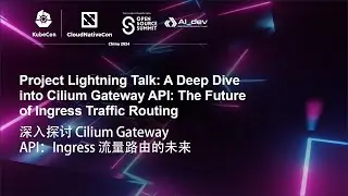 Project Lightning Talk: A Deep Dive into Cilium Gateway API: The Future of Ingress Traffic Routing