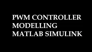 PWM CONTROLLER MODELLING IN MATLAB SIMULINK