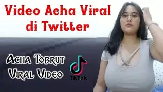 Video Acha Viral di Twitter - Acha Tobrut Video Viral on Twitter