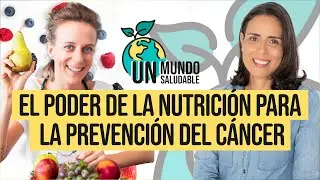 Un Mundo Saludable | El poder de la nutrición para la prevención del cáncer