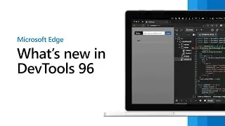 Microsoft Edge | Whats New in DevTools 96