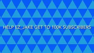 Help Ez_Jake  to 100K Subscribers