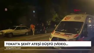 TOKAT'a şehit ateşi düştü (VİDEO EKLENDİ)