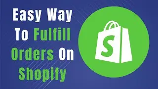 Step By Step How To Fulfill Orders On Shopify