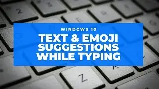 Enable text and emoji suggestions while typing in Windows 10