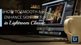 How to Smooth and Enhance Skin Texture in Lightroom Classic | Adobe Lightroom