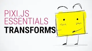 Geometric Transformations - Pixi.js Tutorial for Absolute Beginners