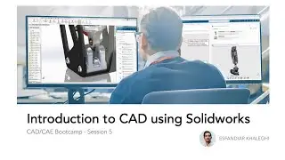 CAD/CAE Bootcamp - Session 5 - Introduction to CAD using Solidworks