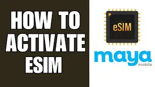 How To Activate Maya Esim