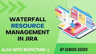 Managing resources in Jira: Waterfall/Cascade Approach