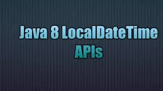 Java 8 LocalDateTime APIs