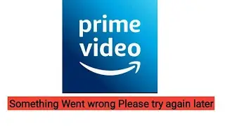 Prime Video something went wrong please try again later