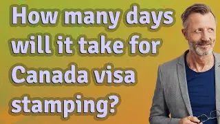 How many days will it take for Canada visa stamping?