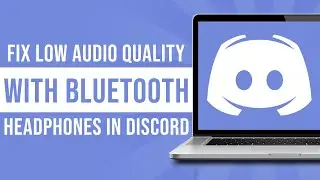 How to Fix Low Audio Quality With Bluetooth Headphones in Discord (Tutorial)