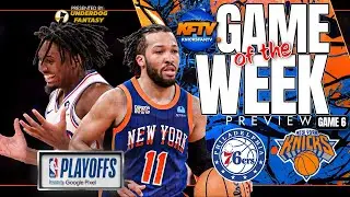 New York Knick vs Philadelphia 76ers Game Of The Week Preview | Game 6 NBA Playoffs