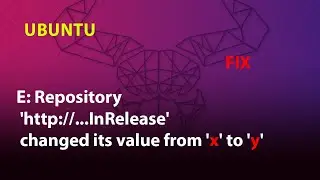 UBUNTU FIX: E: Repository 'http://...InRelease' changed its value from 'x' to 'y'