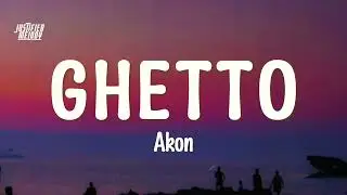 Akon - Ghetto (Lyrics)