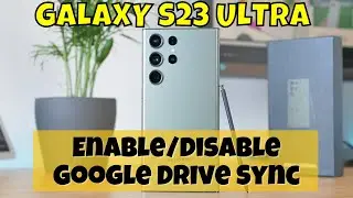 How to Enable/Disable Google Drive Sync Samsung Galaxy S23 Ultra