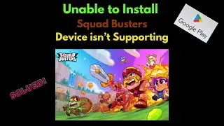 How To Fix Can't Install Squad Busters Error On Google Play Store I Device isn’t Supporting