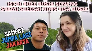 GOOD BYE JAKARTA || WALAU CUMA SEBENTAR ISTRI BULE RUSIA SUDAH SANGAT SENANG DI JAKARTA