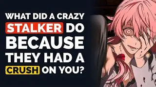 What did CRAZY STALKER do because they Had a Crush on You? - Reddit Podcast