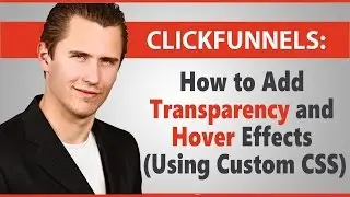 ClickFunnels: How to Add Transparency and Hover Effects (Using Custom CSS)