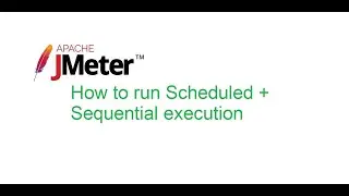 JMeter Beginner Class 23: How to run Scheduled + Sequential execution