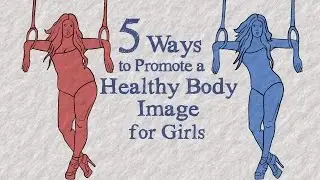5 Ways to Promote a Healthy Body Image for Girls