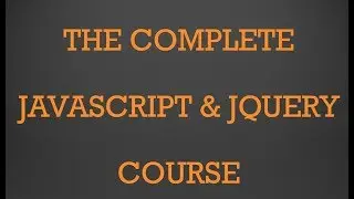 The Complete Javascript & jQuery Course