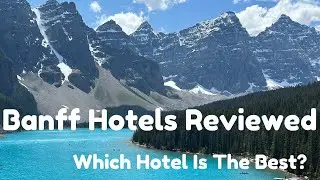 Banff Hotel Reviews - Staying at Most of the Hotels in Banff Alberta Canada