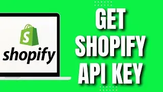 How to Get Shopify API Key (2023)