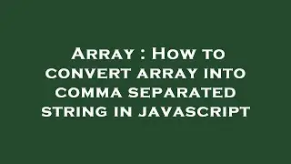 Array : How to convert array into comma separated string in javascript