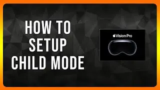 How to Setup Child Mode on Apple Vision Pro