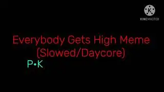 Everybody Gets High Meme (Slowed/Daycore)