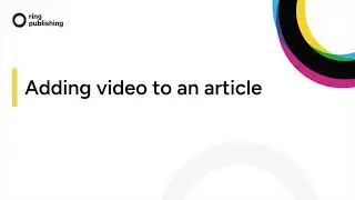 How to add and manage video in Ring Publishing CMS?