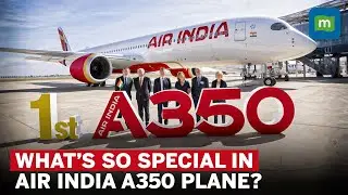 Air India’s Inducted New A350 Aircraft | What is New About It?