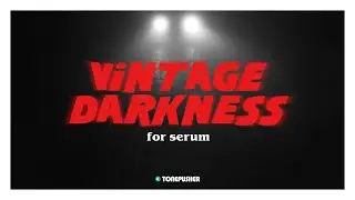 Vintage Darkness - Presets for Serum by TONEPUSHER