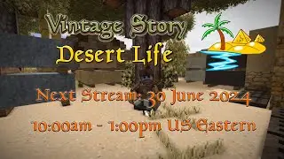 Vintage Story Desert Life Stream 13 (30 June 2024 10:00-13:00 EDT; GMT -4)