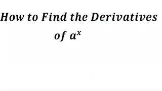 How to Find the Derivative of a^x