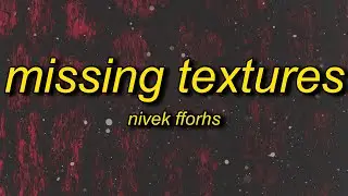 NIVEK FFORHS - Missing Textures (Super Slowed Down) Lyrics