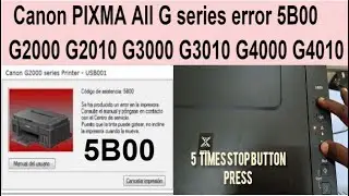 Canon printer error 5b00 solved G2000 G3000 G4000 Series