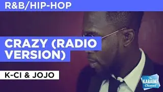 Crazy (Radio Version) : K-Ci & JoJo | Karaoke with Lyrics