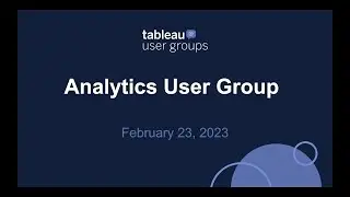 Analytics Tableau User Group - February 23, 2023