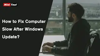 How to Fix Computer Slow After Windows Update?