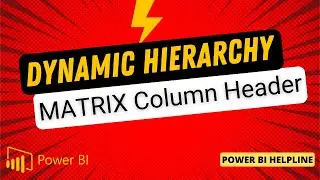 Dynamic Hierarchy in Column Header | Customize your Matrix Visual in Power BI