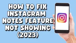 How To Fix Instagram Notes Feature Not Showing (2023 version)